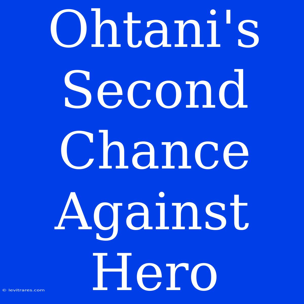 Ohtani's Second Chance Against Hero