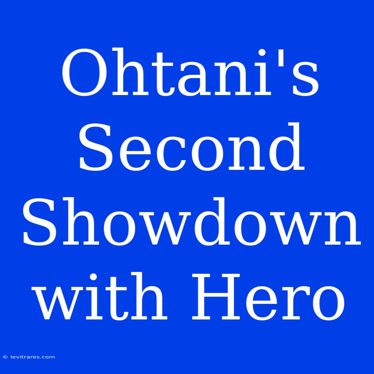 Ohtani's Second Showdown With Hero