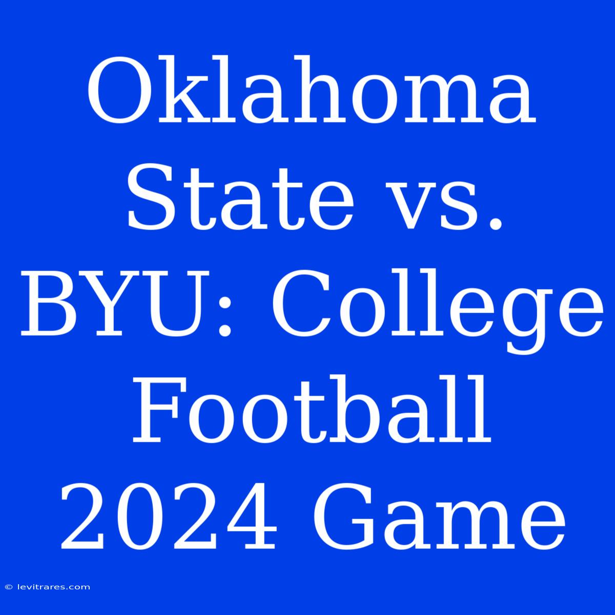 Oklahoma State Vs. BYU: College Football 2024 Game  