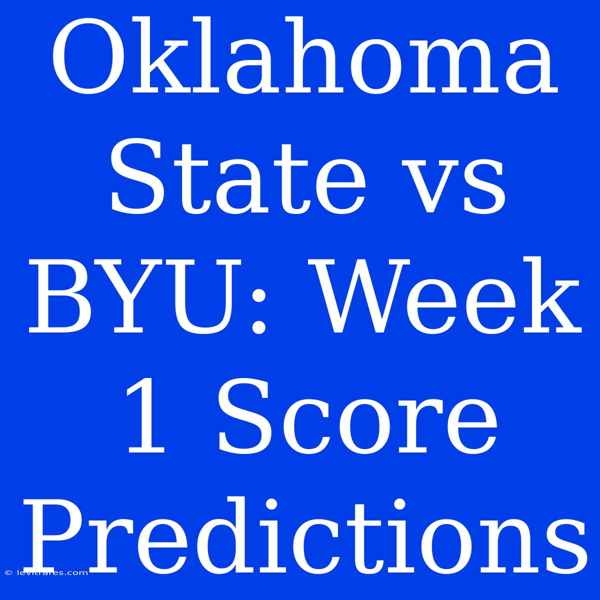 Oklahoma State Vs BYU: Week 1 Score Predictions