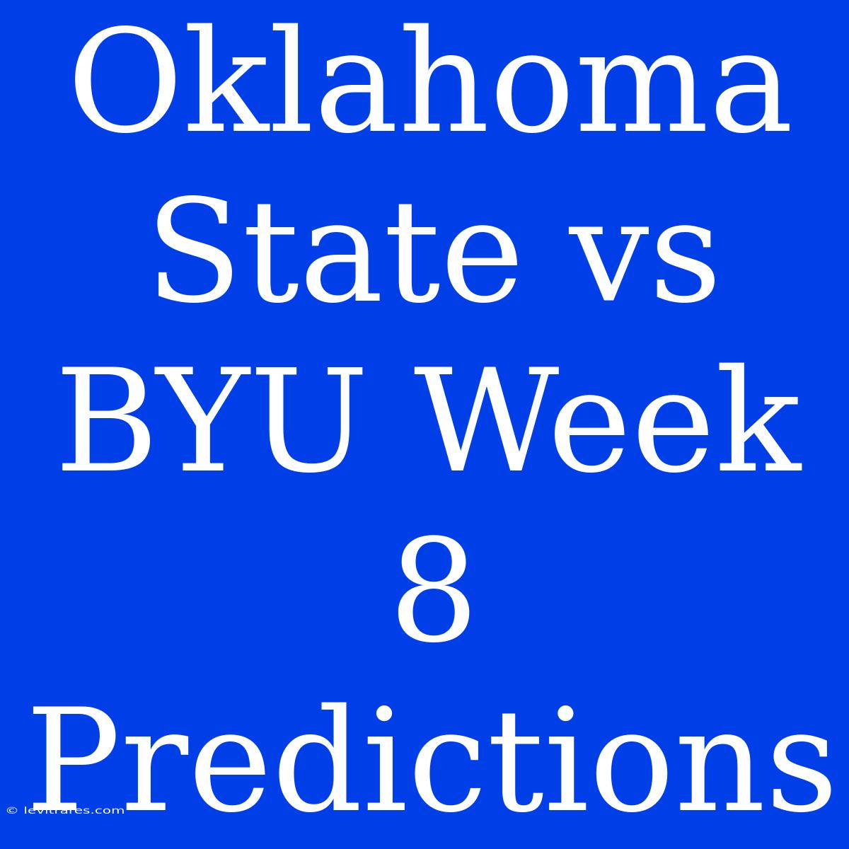 Oklahoma State Vs BYU Week 8 Predictions