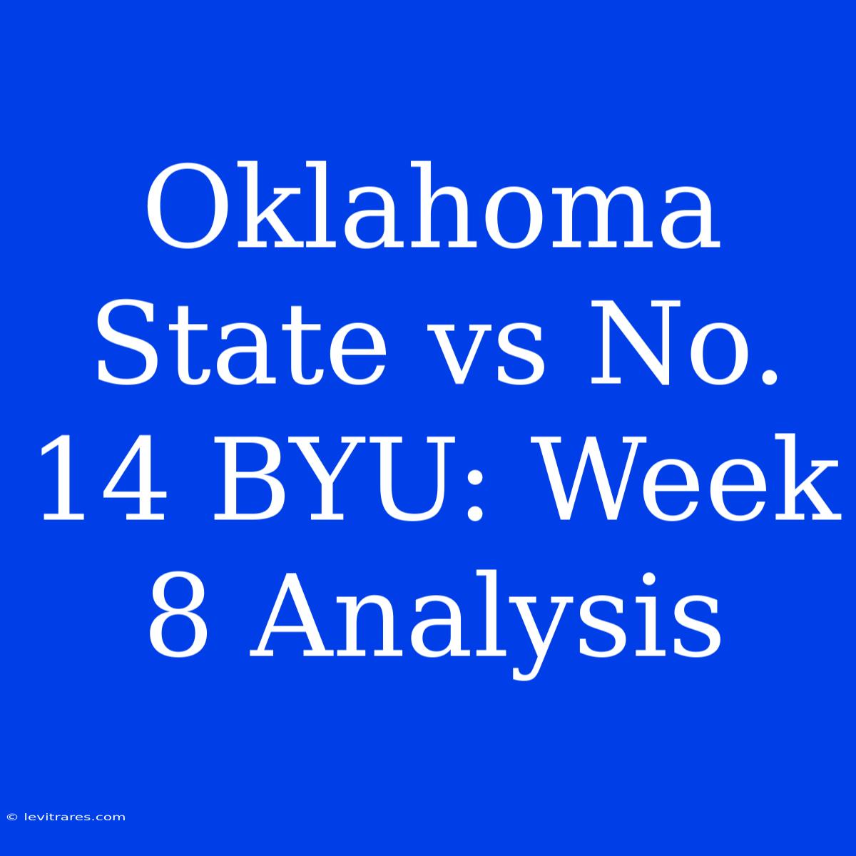 Oklahoma State Vs No. 14 BYU: Week 8 Analysis