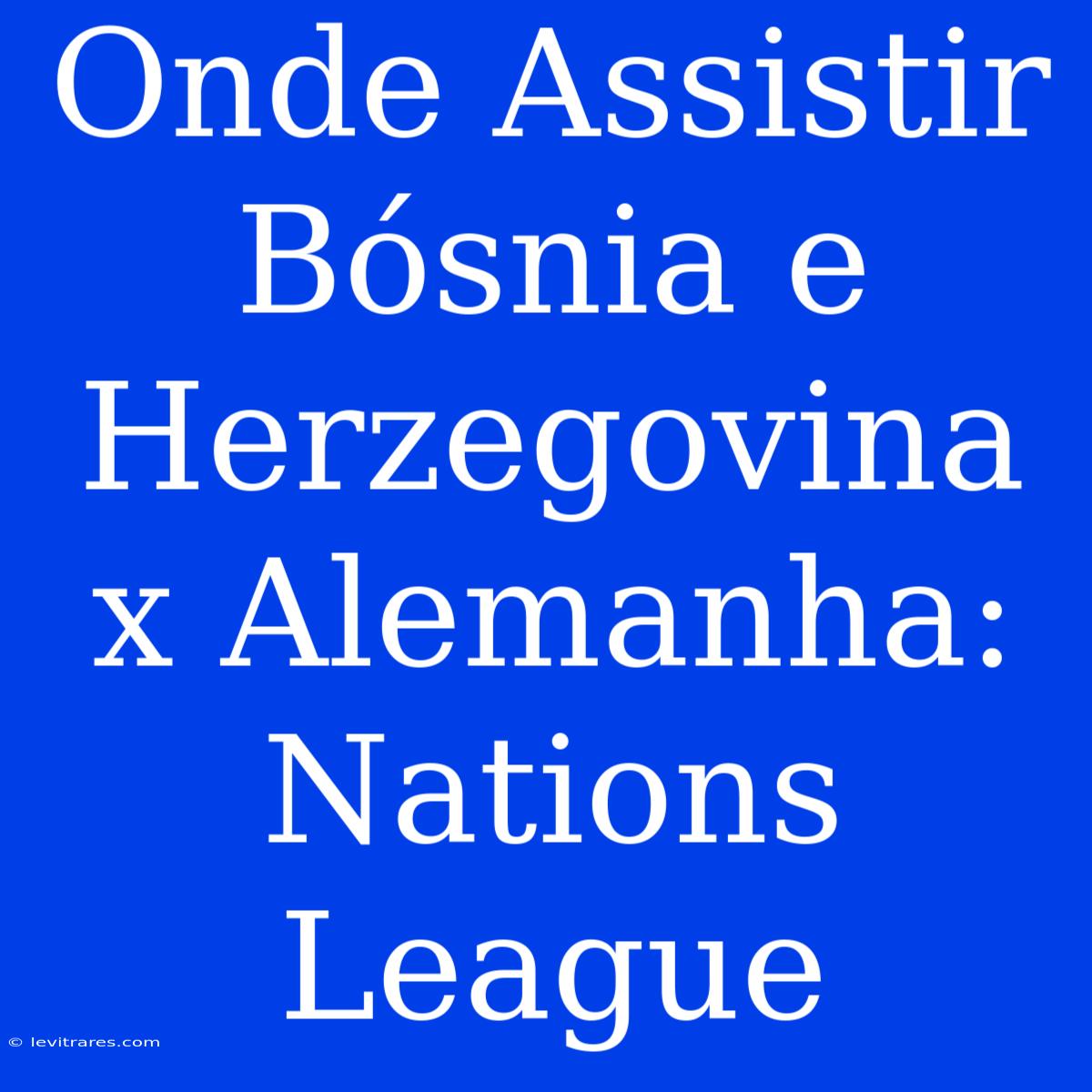 Onde Assistir Bósnia E Herzegovina X Alemanha: Nations League