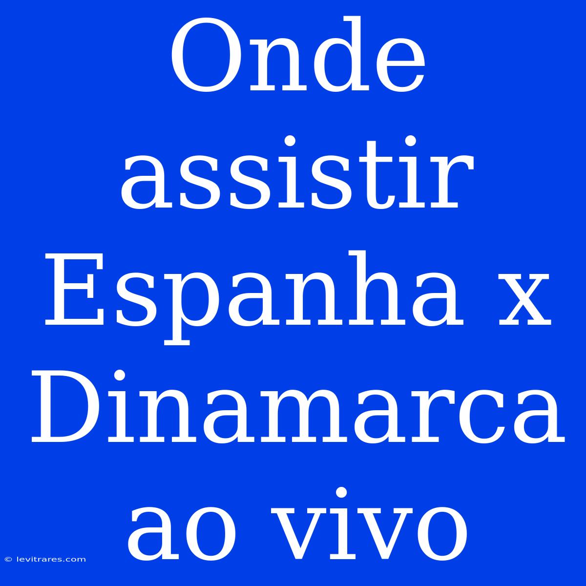 Onde Assistir Espanha X Dinamarca Ao Vivo