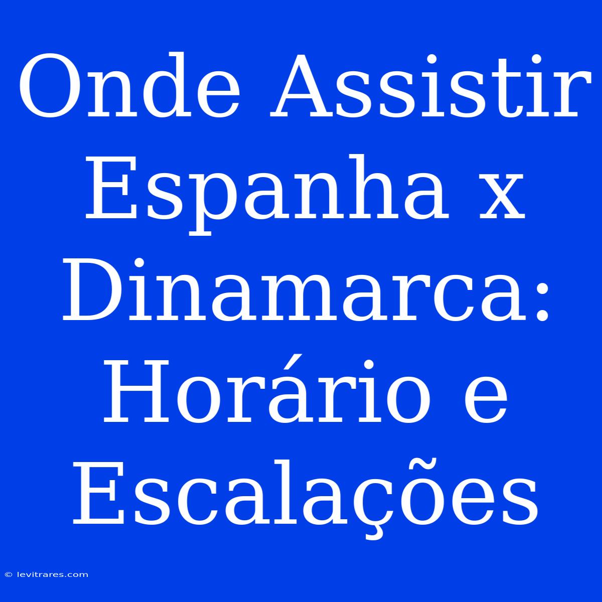 Onde Assistir Espanha X Dinamarca: Horário E Escalações