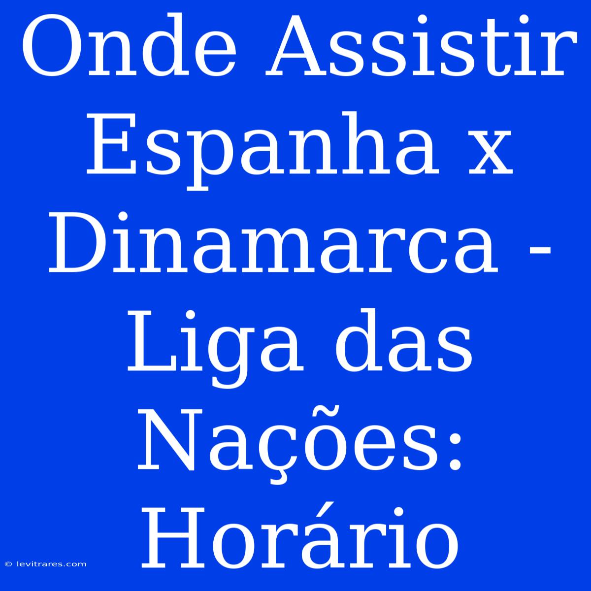 Onde Assistir Espanha X Dinamarca - Liga Das Nações: Horário