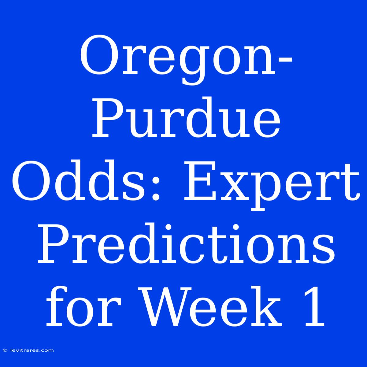 Oregon-Purdue Odds: Expert Predictions For Week 1