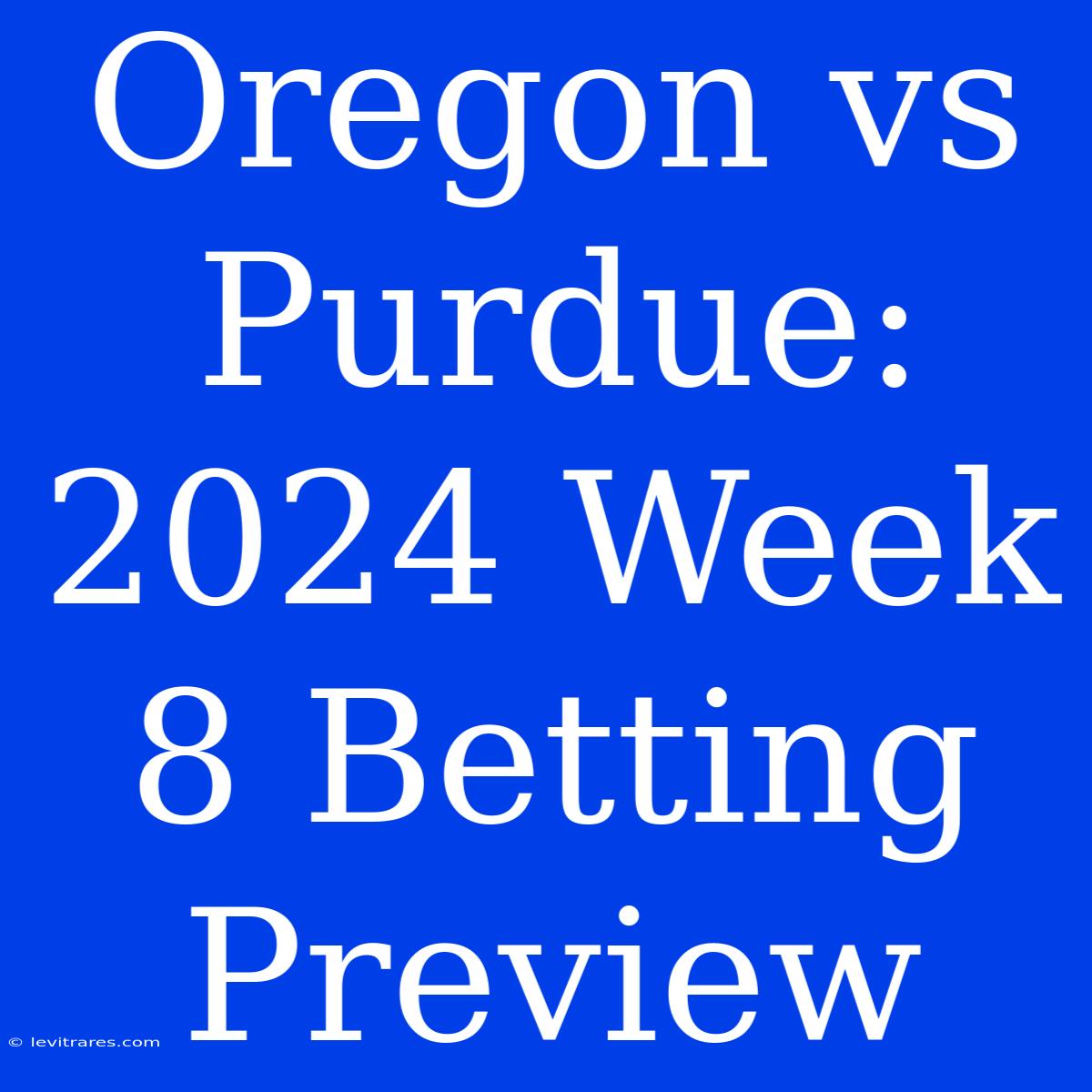 Oregon Vs Purdue: 2024 Week 8 Betting Preview