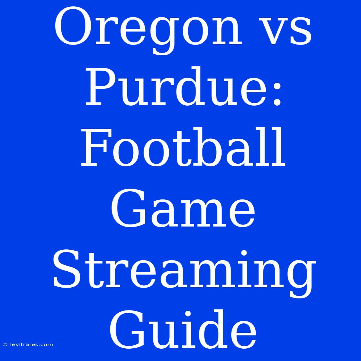 Oregon Vs Purdue: Football Game Streaming Guide