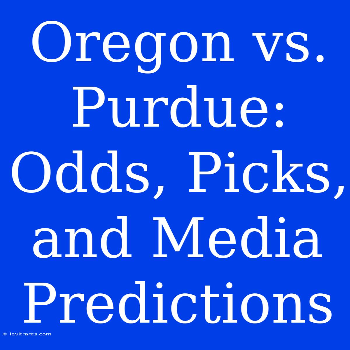 Oregon Vs. Purdue: Odds, Picks, And Media Predictions 