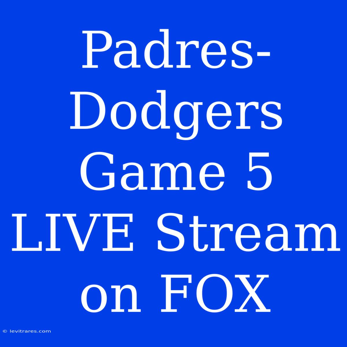 Padres-Dodgers Game 5 LIVE Stream On FOX