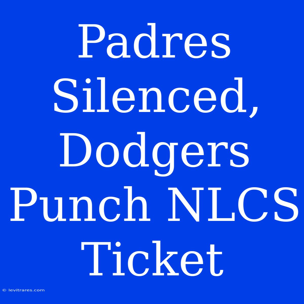 Padres Silenced, Dodgers Punch NLCS Ticket