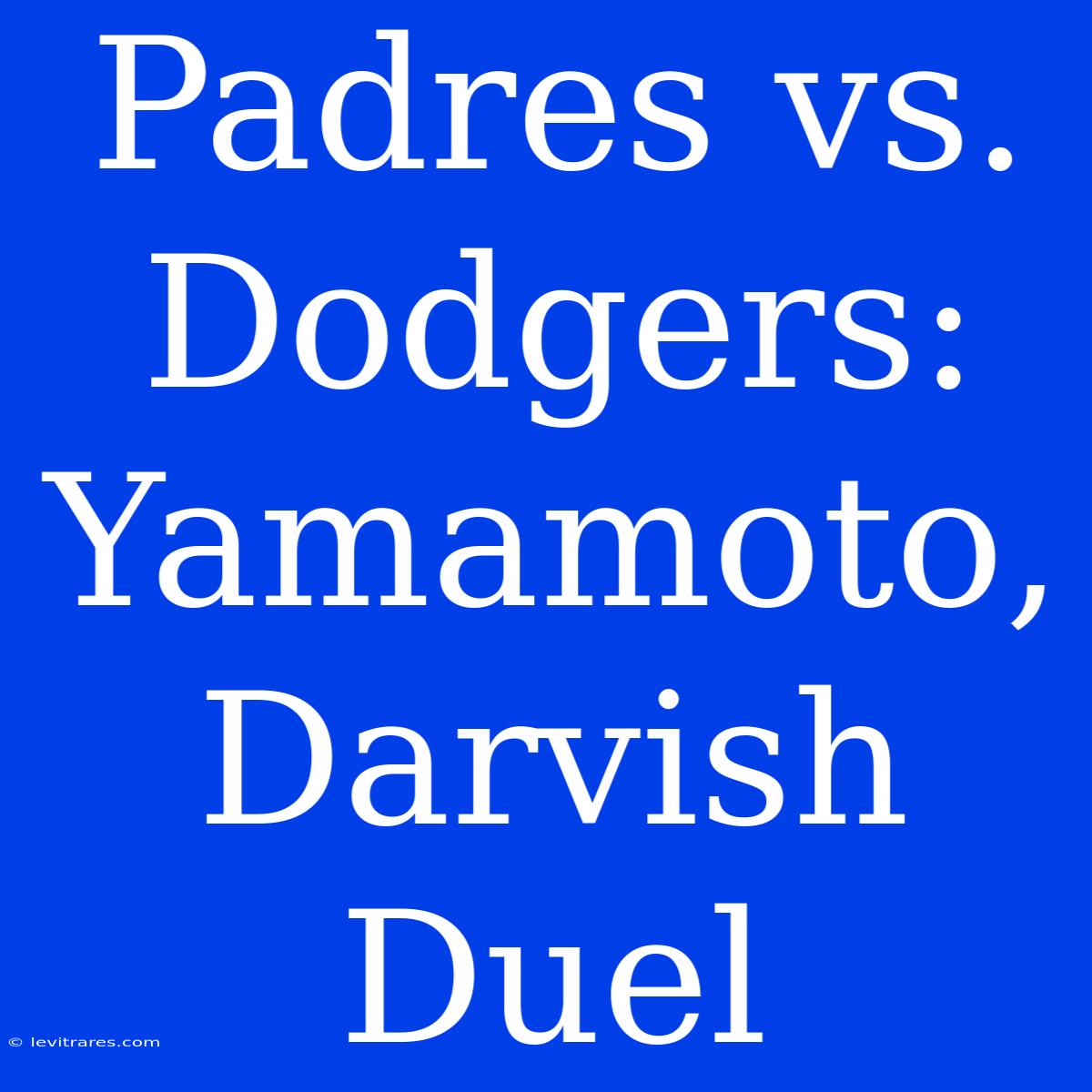 Padres Vs. Dodgers: Yamamoto, Darvish Duel