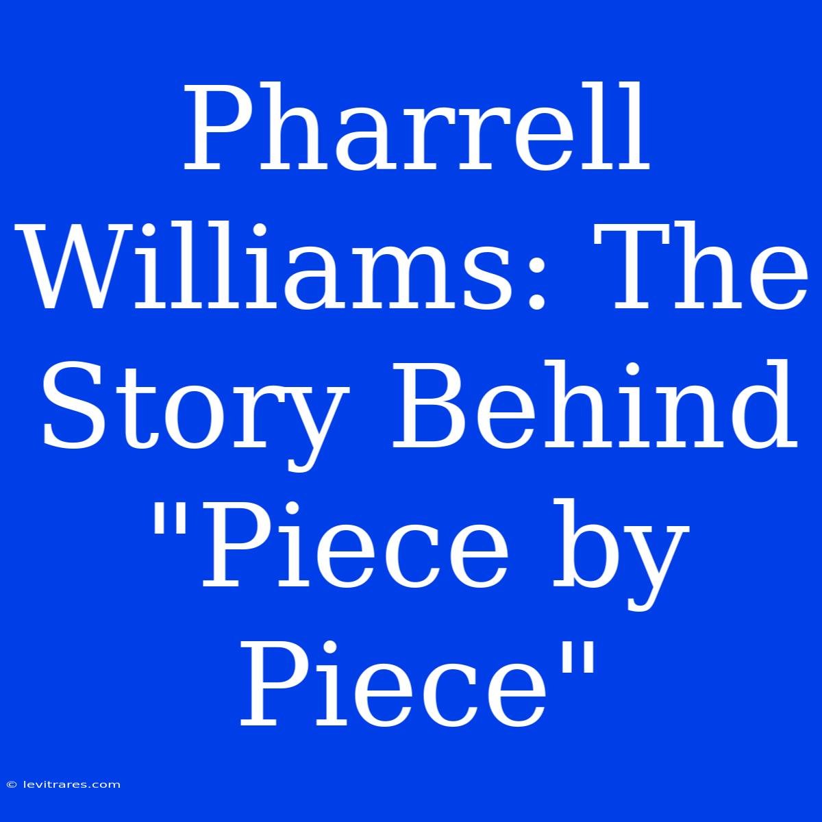 Pharrell Williams: The Story Behind 