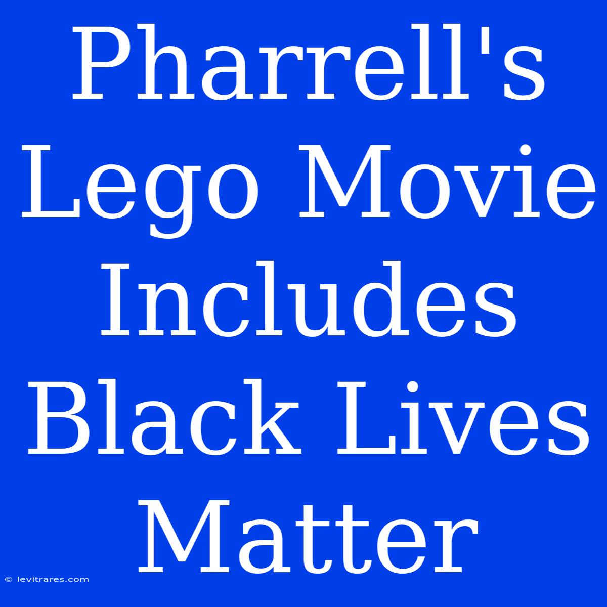 Pharrell's Lego Movie Includes Black Lives Matter