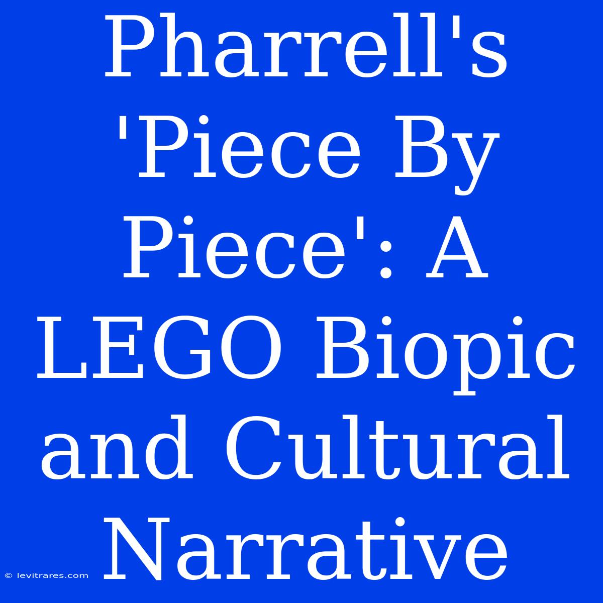 Pharrell's 'Piece By Piece': A LEGO Biopic And Cultural Narrative