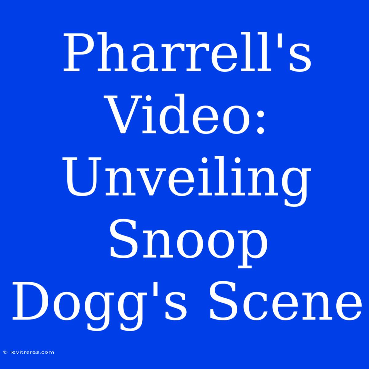 Pharrell's Video: Unveiling Snoop Dogg's Scene