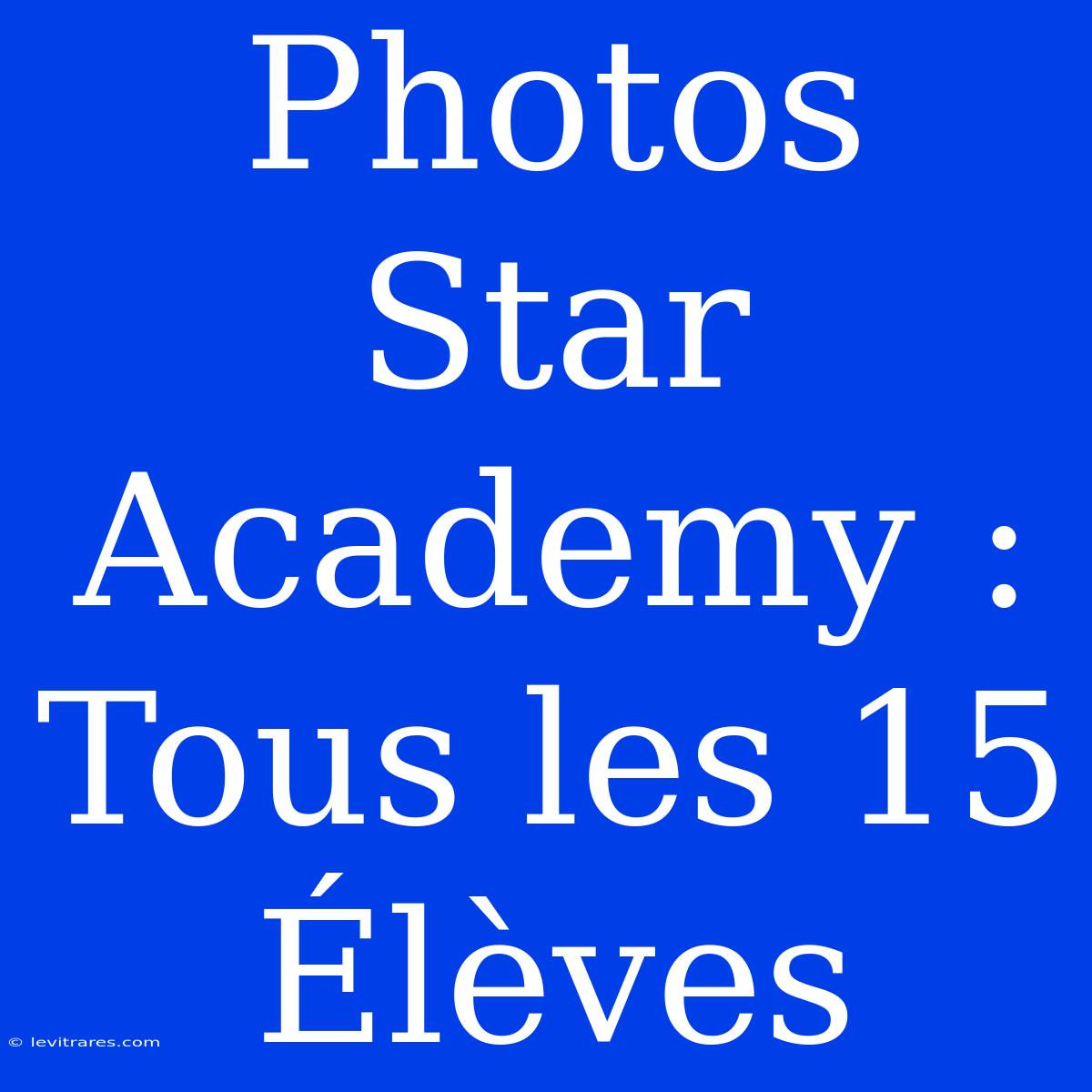 Photos Star Academy : Tous Les 15 Élèves