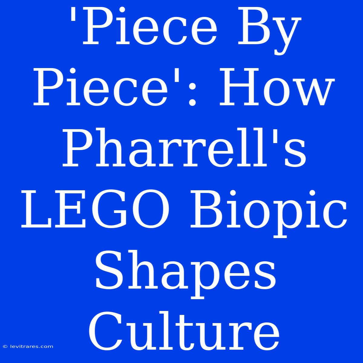 'Piece By Piece': How Pharrell's LEGO Biopic Shapes Culture