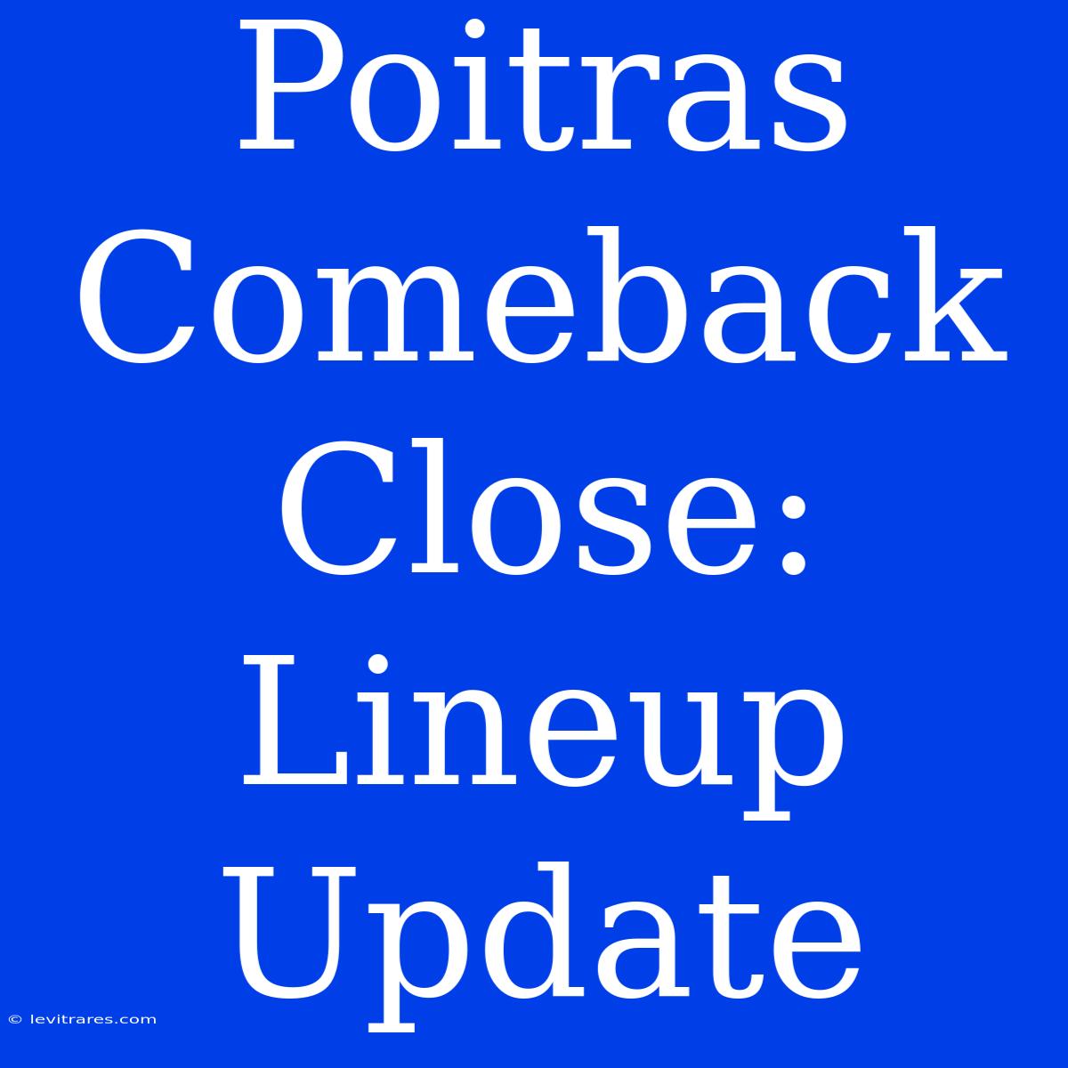 Poitras Comeback Close: Lineup Update