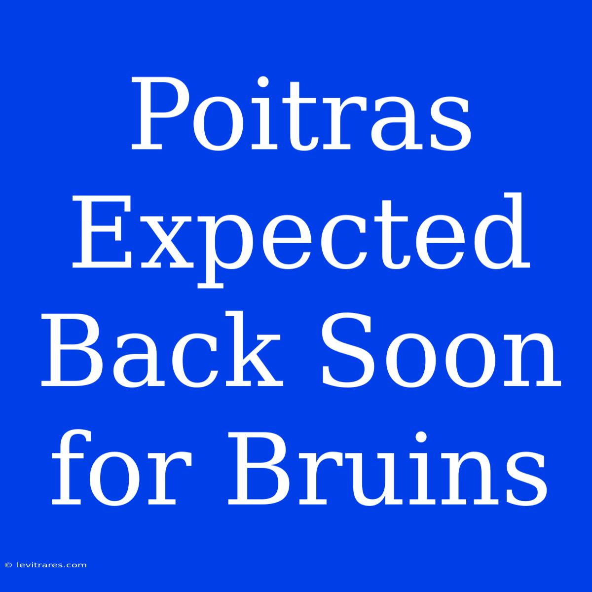 Poitras Expected Back Soon For Bruins