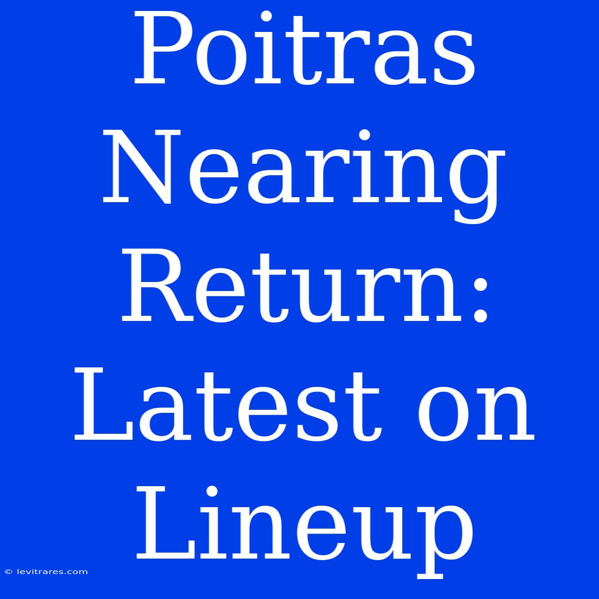 Poitras Nearing Return: Latest On Lineup