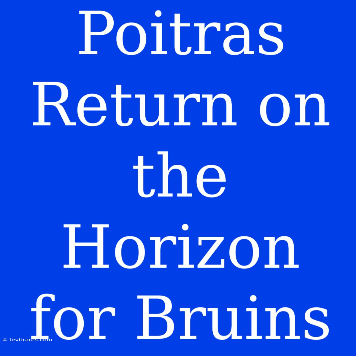 Poitras Return On The Horizon For Bruins