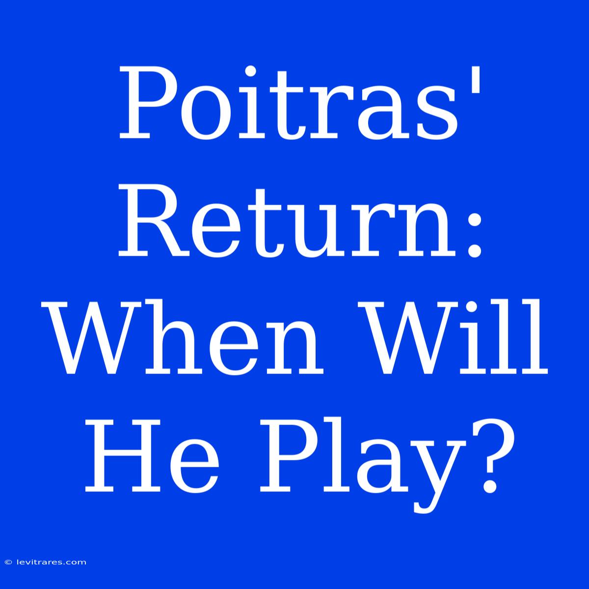 Poitras' Return: When Will He Play?