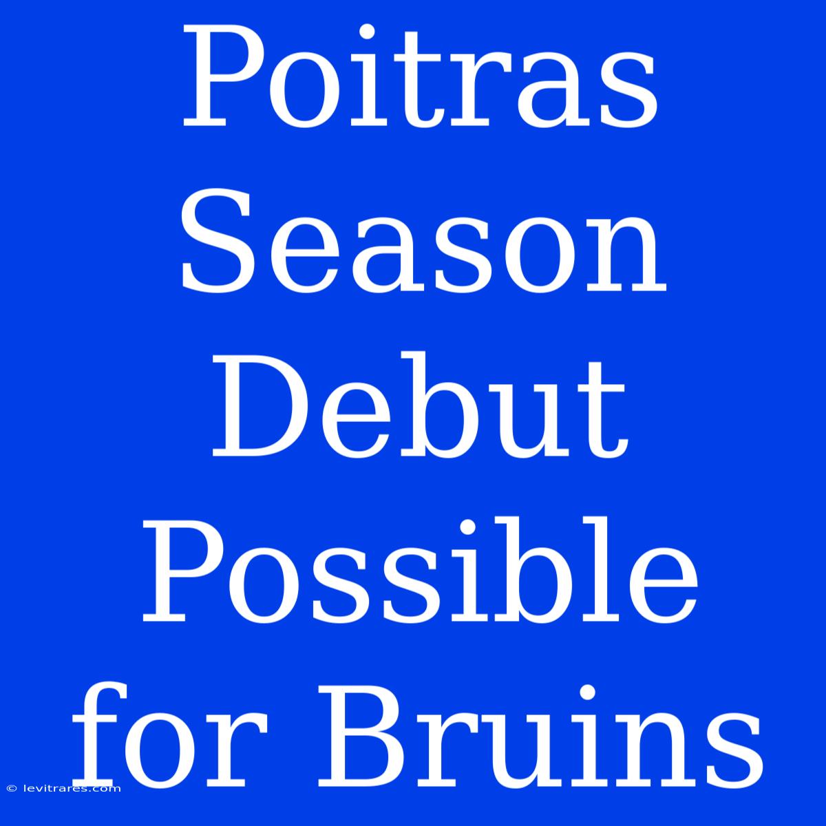 Poitras Season Debut Possible For Bruins