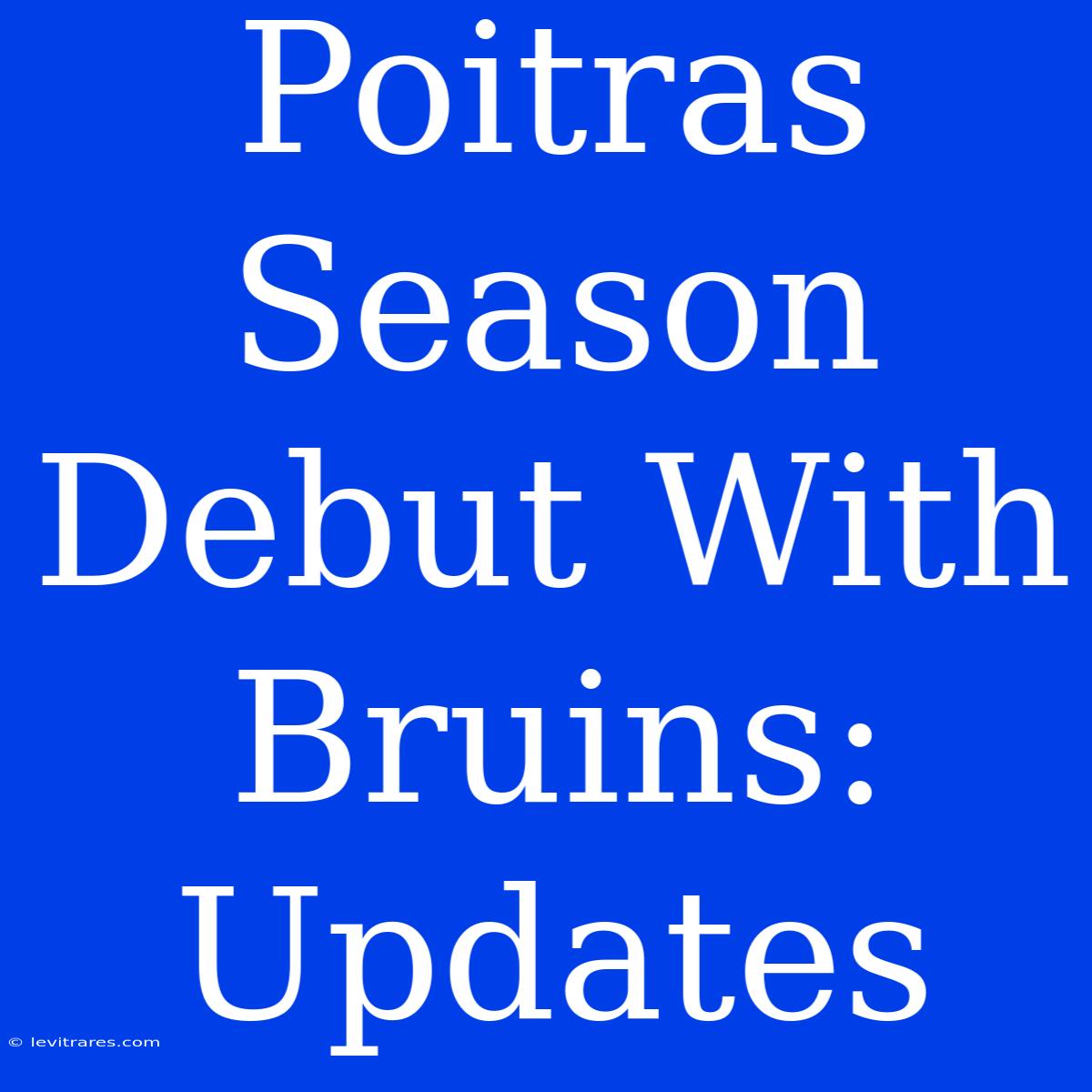 Poitras Season Debut With Bruins: Updates 