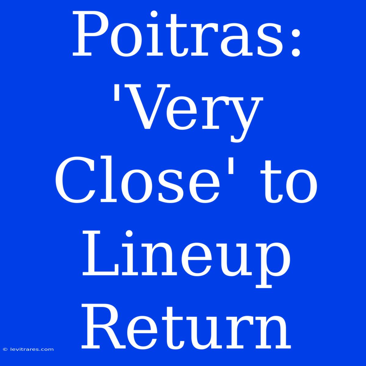 Poitras: 'Very Close' To Lineup Return