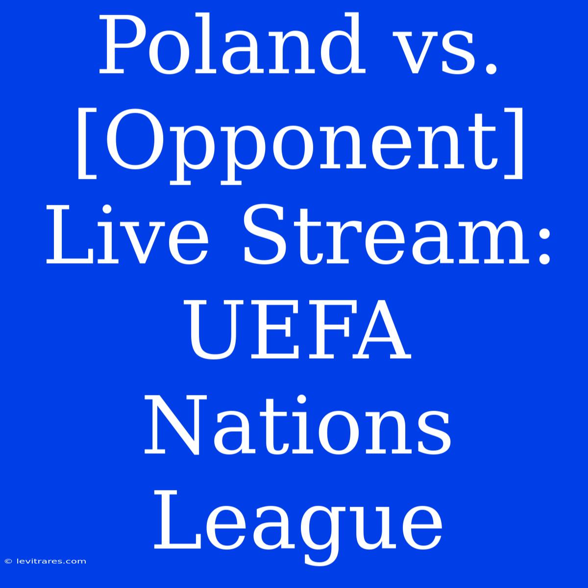 Poland Vs. [Opponent] Live Stream: UEFA Nations League