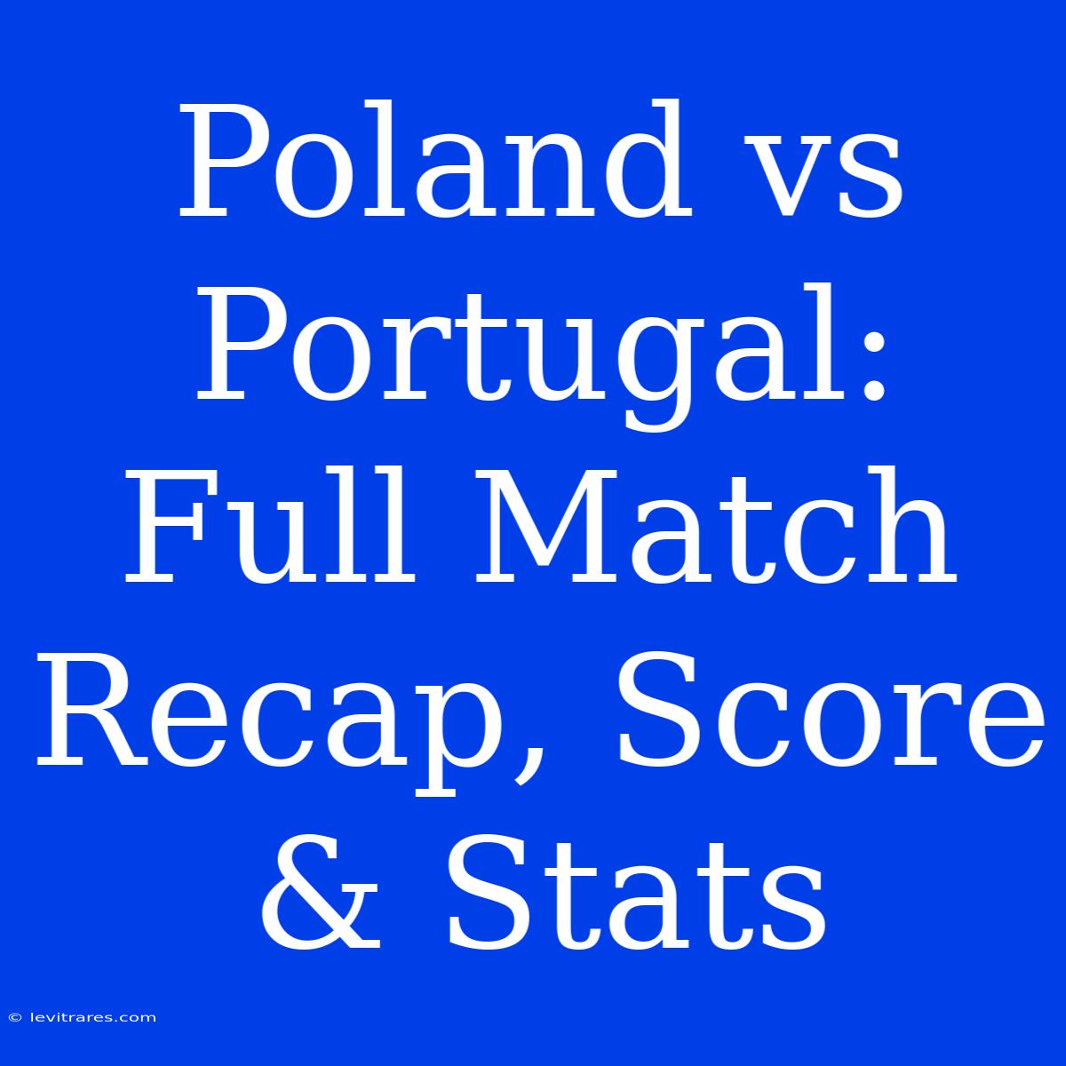 Poland Vs Portugal: Full Match Recap, Score & Stats