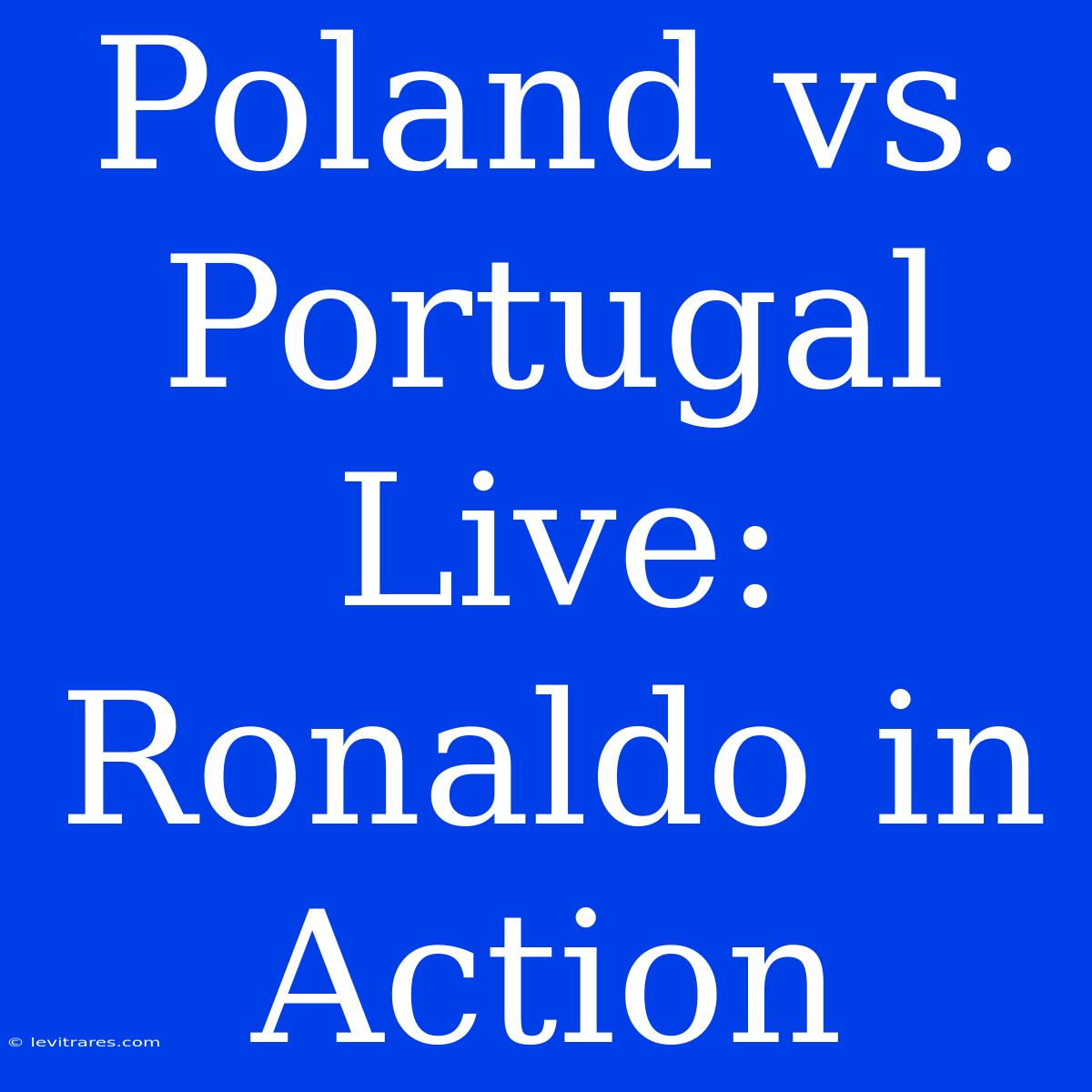 Poland Vs. Portugal Live: Ronaldo In Action