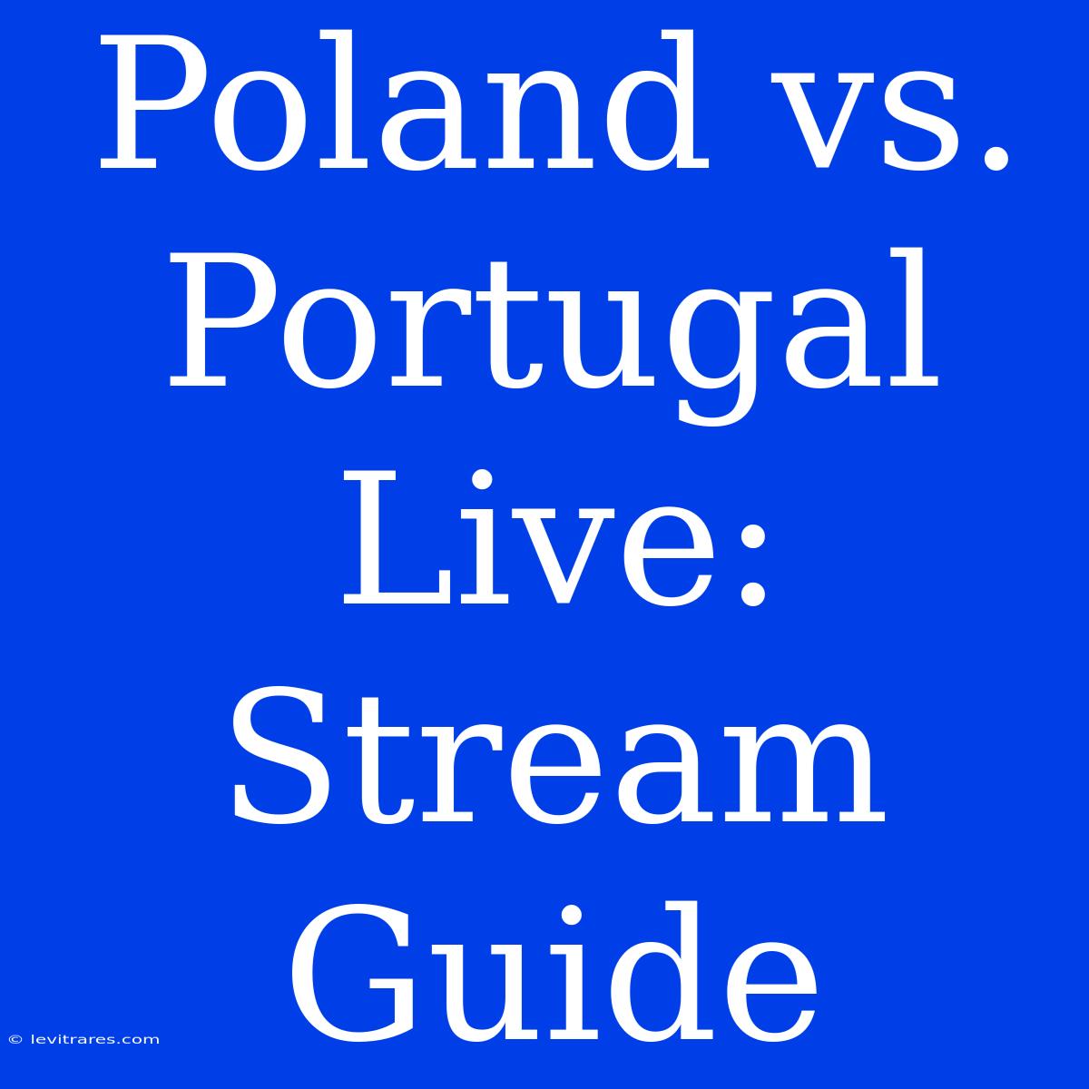 Poland Vs. Portugal Live: Stream Guide