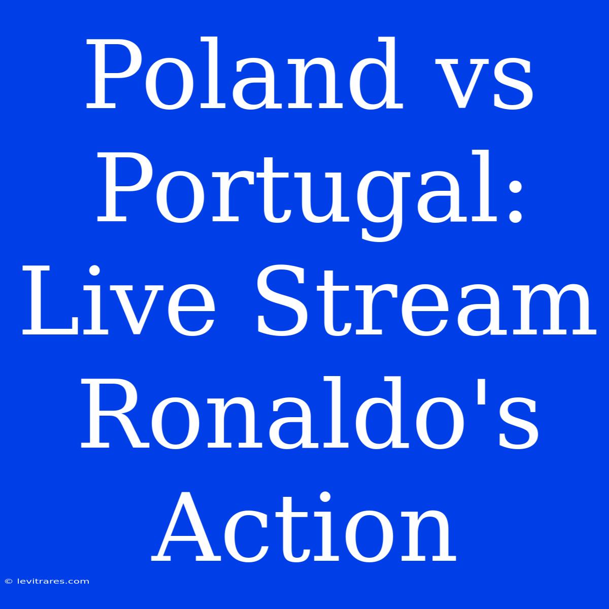 Poland Vs Portugal: Live Stream Ronaldo's Action