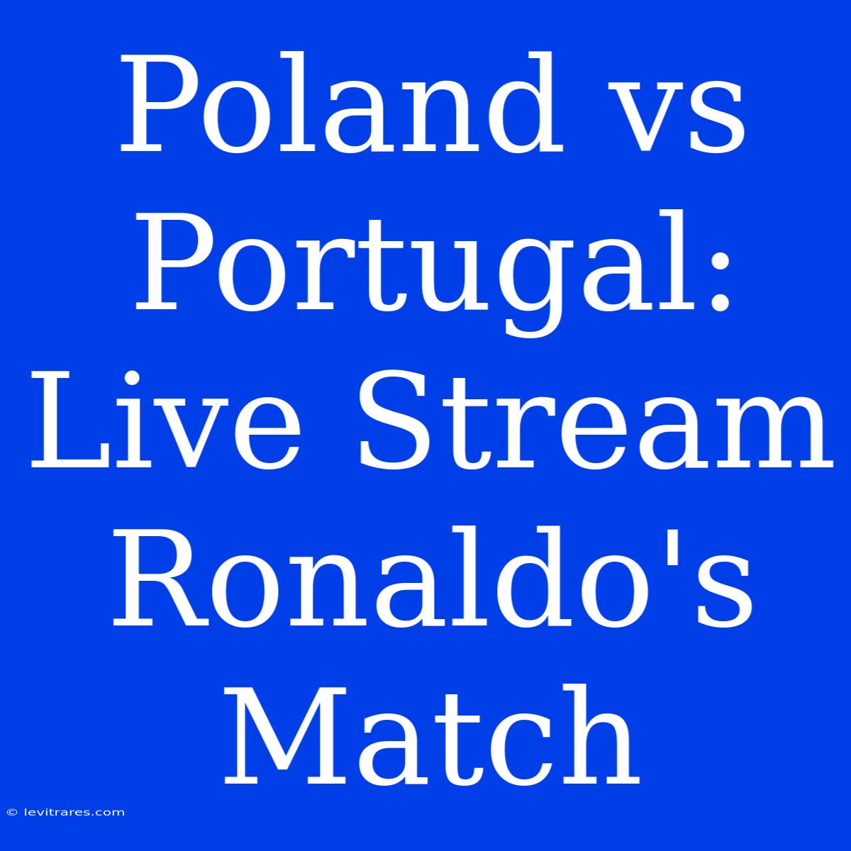 Poland Vs Portugal: Live Stream Ronaldo's Match