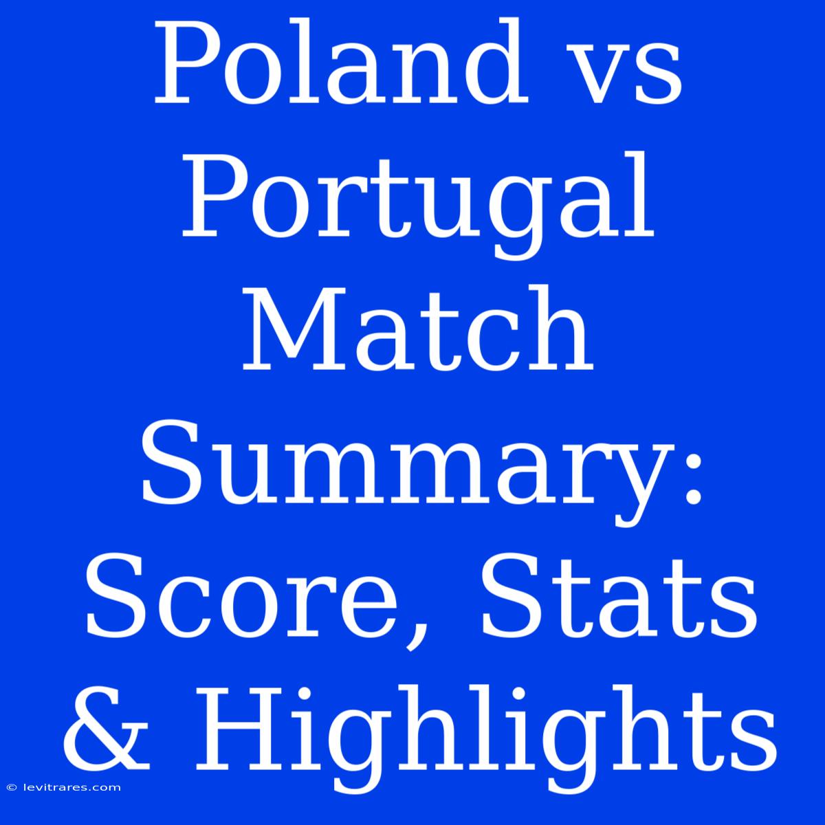 Poland Vs Portugal Match Summary: Score, Stats & Highlights