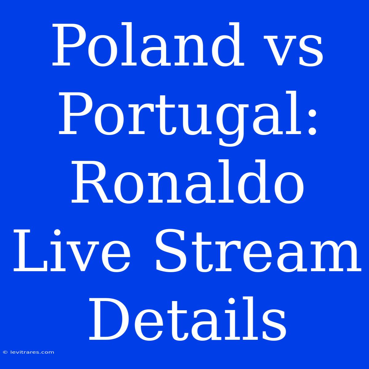 Poland Vs Portugal: Ronaldo Live Stream Details