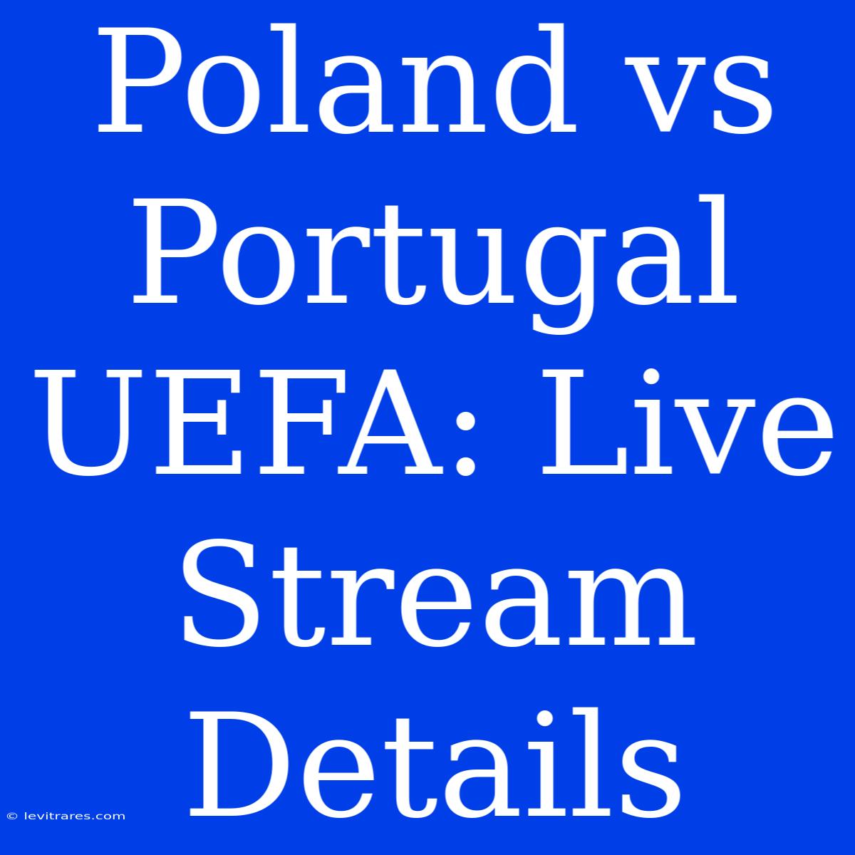 Poland Vs Portugal UEFA: Live Stream Details