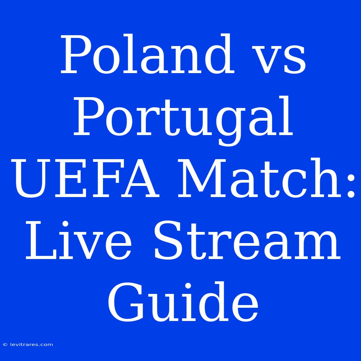 Poland Vs Portugal UEFA Match: Live Stream Guide