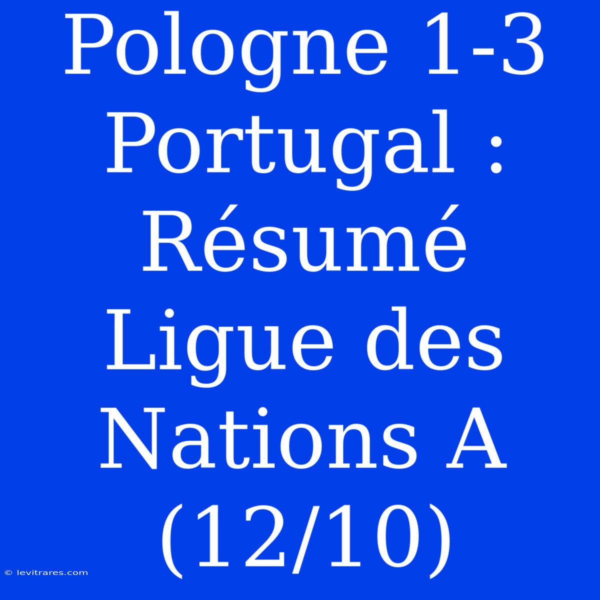 Pologne 1-3 Portugal : Résumé Ligue Des Nations A (12/10)