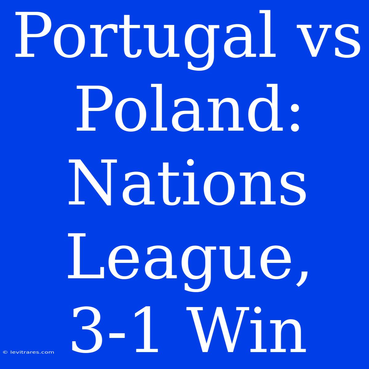 Portugal Vs Poland: Nations League, 3-1 Win 