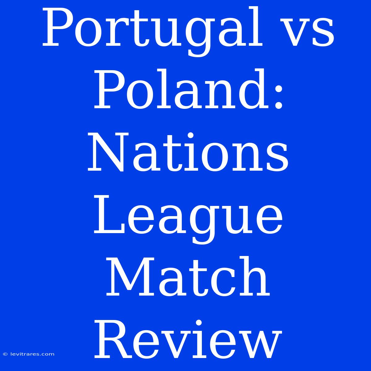 Portugal Vs Poland: Nations League Match Review 