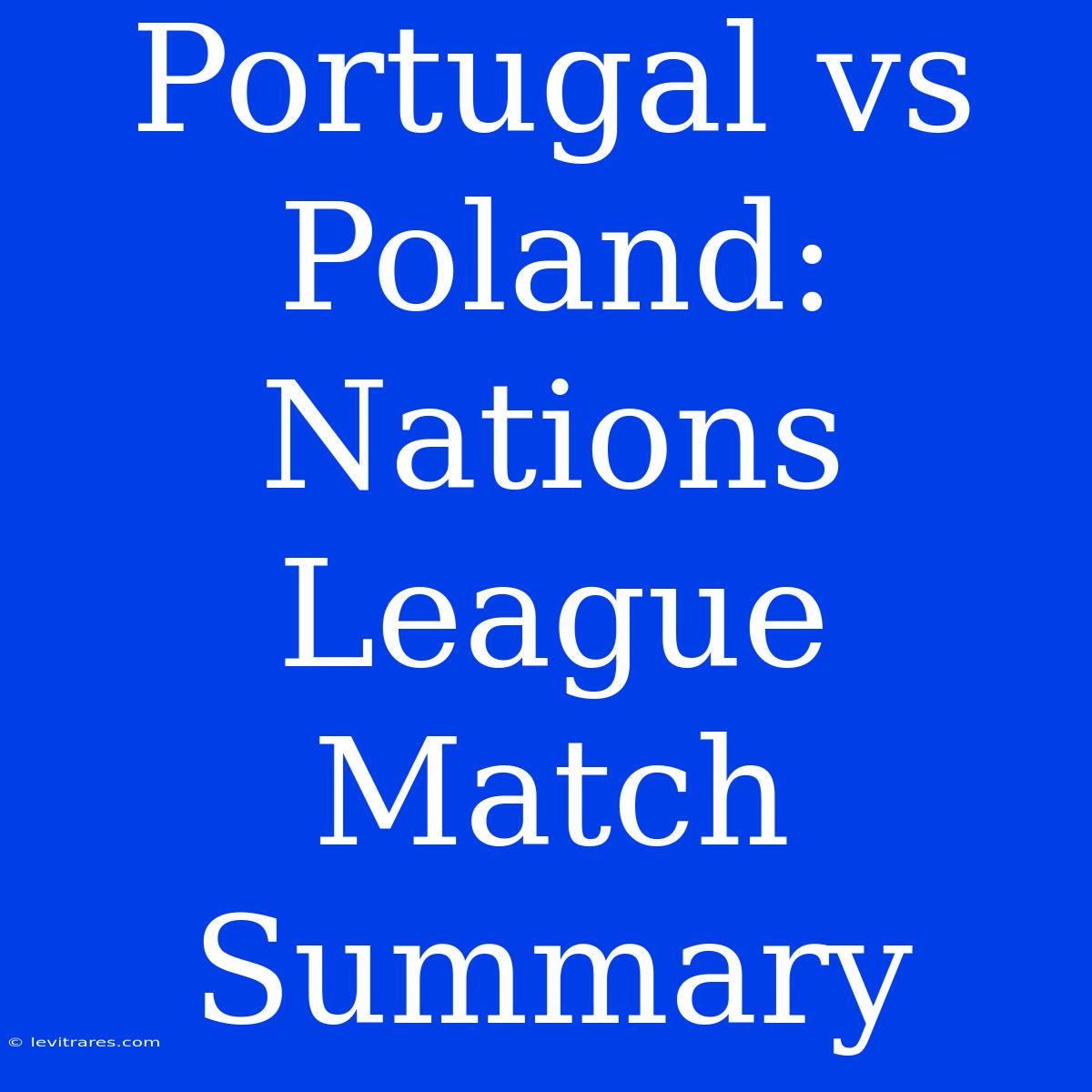 Portugal Vs Poland: Nations League Match Summary