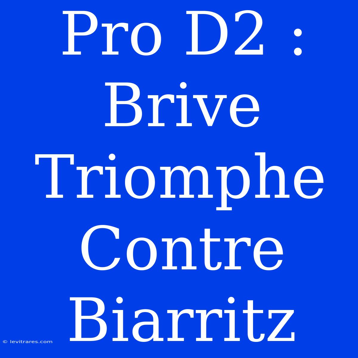 Pro D2 : Brive Triomphe Contre Biarritz