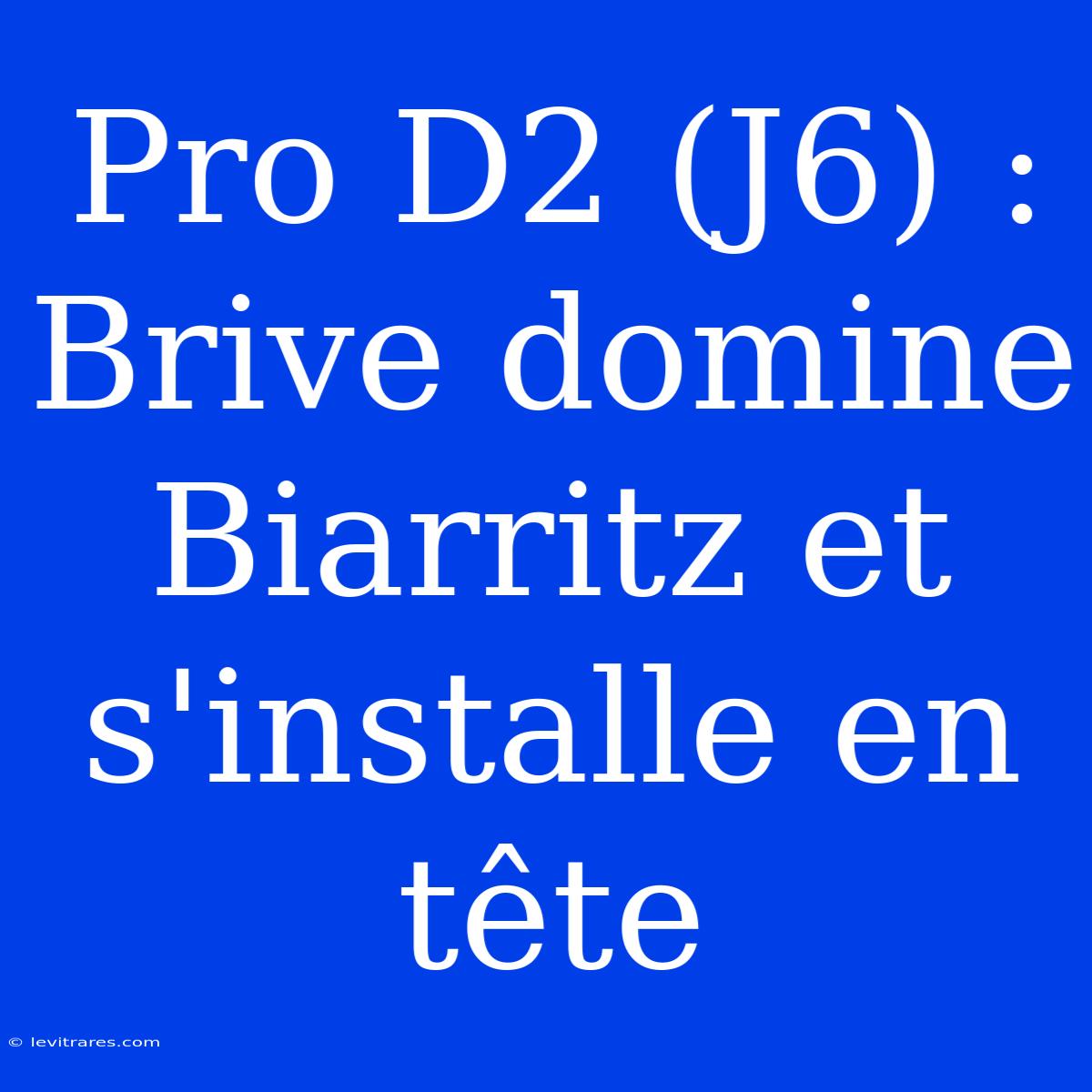 Pro D2 (J6) : Brive Domine Biarritz Et S'installe En Tête 