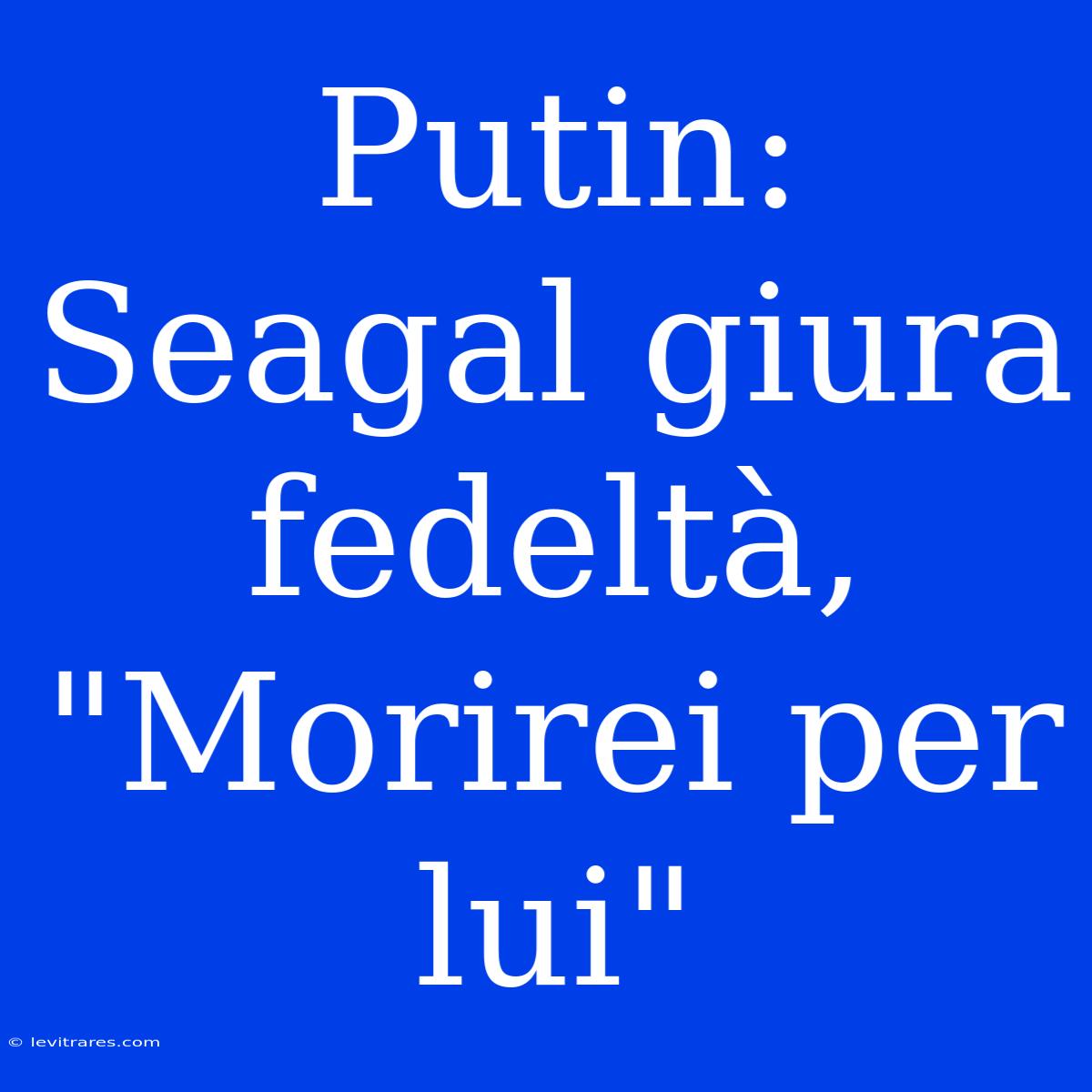 Putin: Seagal Giura Fedeltà, 