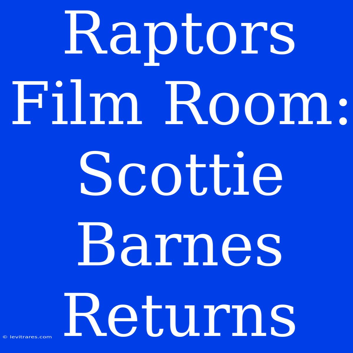 Raptors Film Room: Scottie Barnes Returns