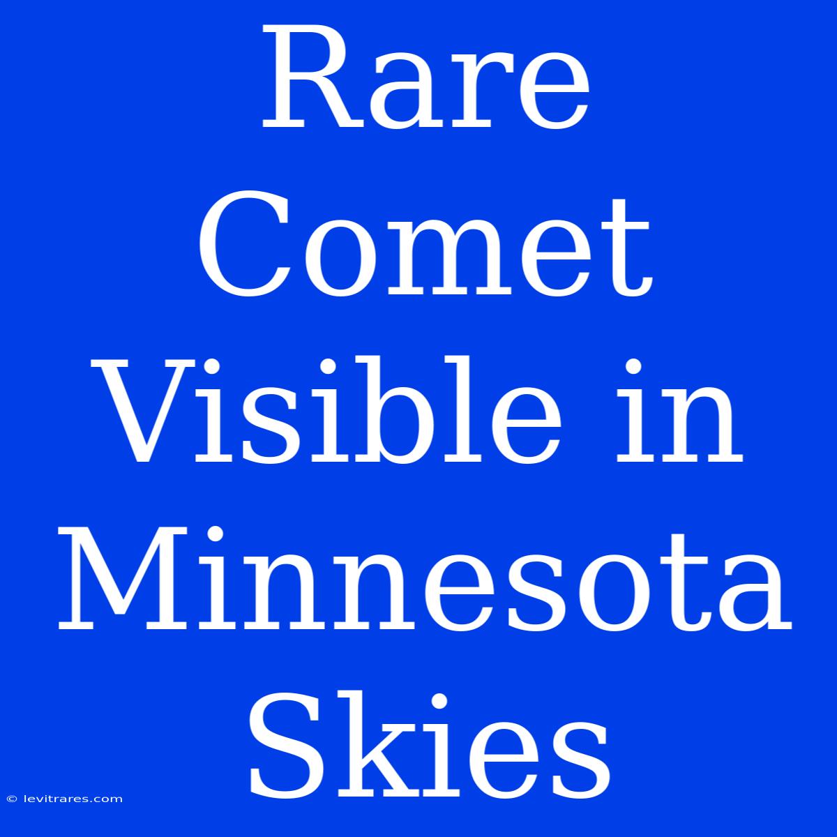 Rare Comet Visible In Minnesota Skies